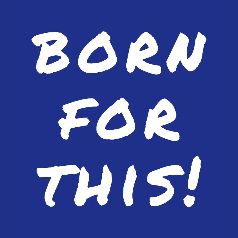 Born For This Statement