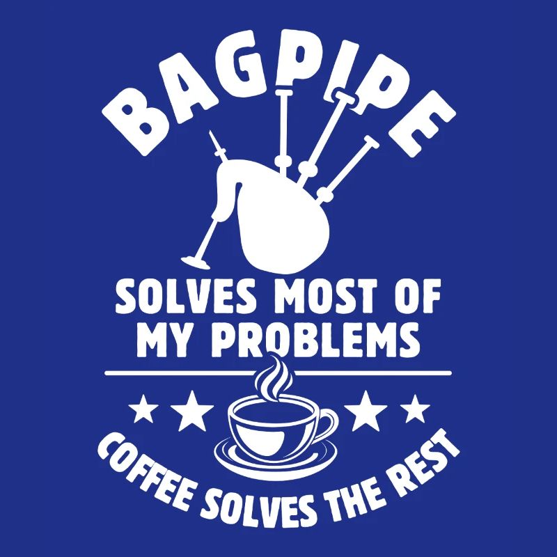 bagpipe solves most of my Problems - Kaffee Gesche