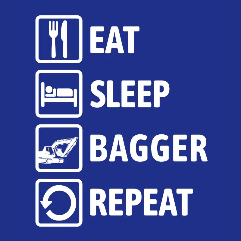Eat Sleep Bagger Repeat - digging & digging