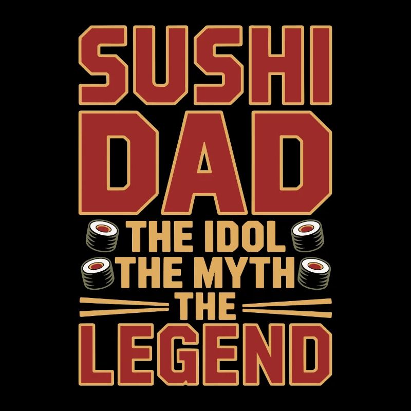 Sushi Dad The Idol The Myth The Legend Sushi Chef