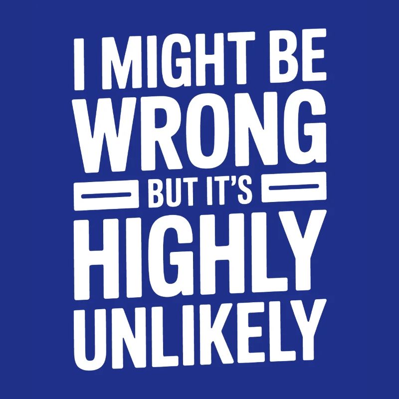 Might Be Wrong But Highly Unlikely Know-It-All