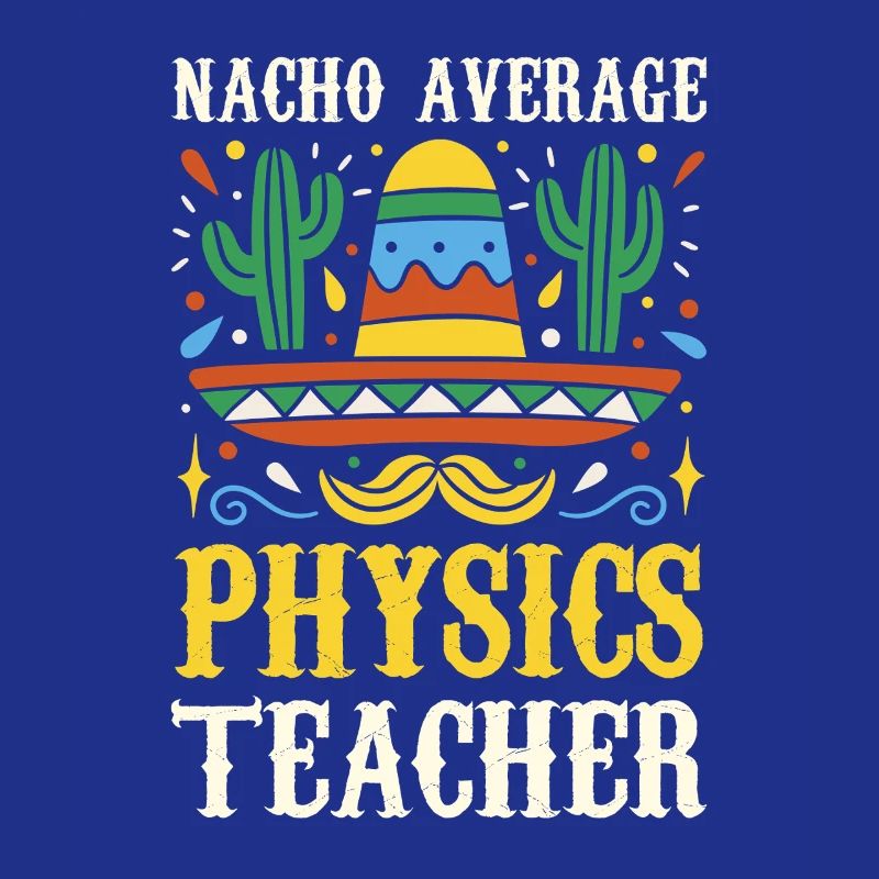 Nacho Average Physics Teacher