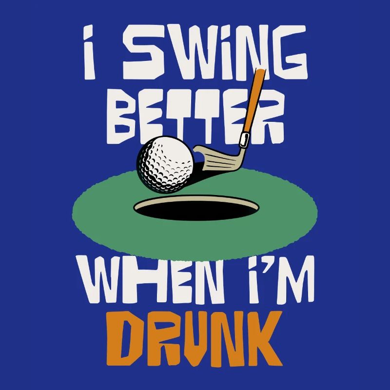 I swing better when I drink