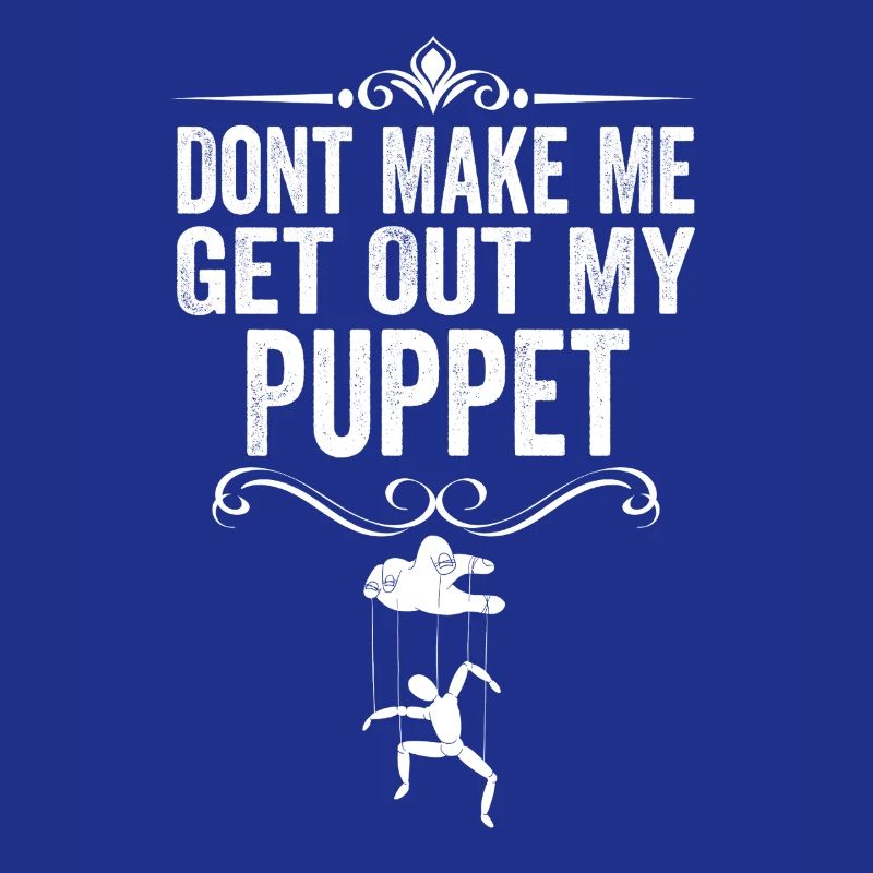 Ne me force pas à sortir ma marionnette