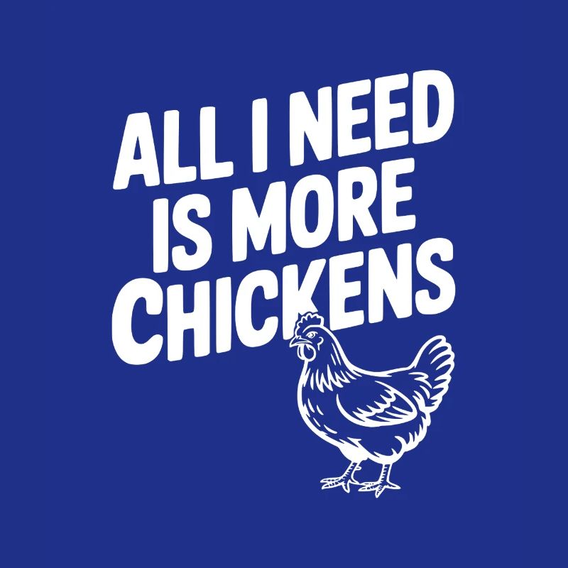All I Need is More Chickens
