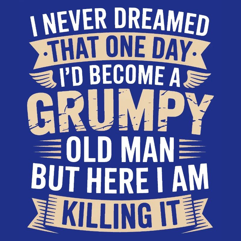 Grumpy Old Man Killing It