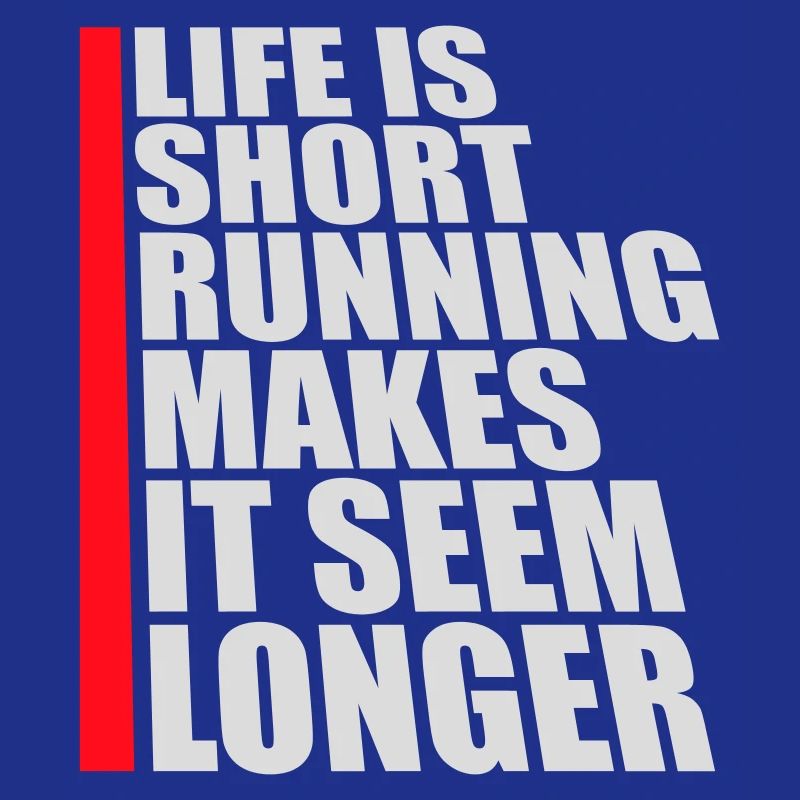 Life Is Short Running Makes It Seem Longer Lustig 