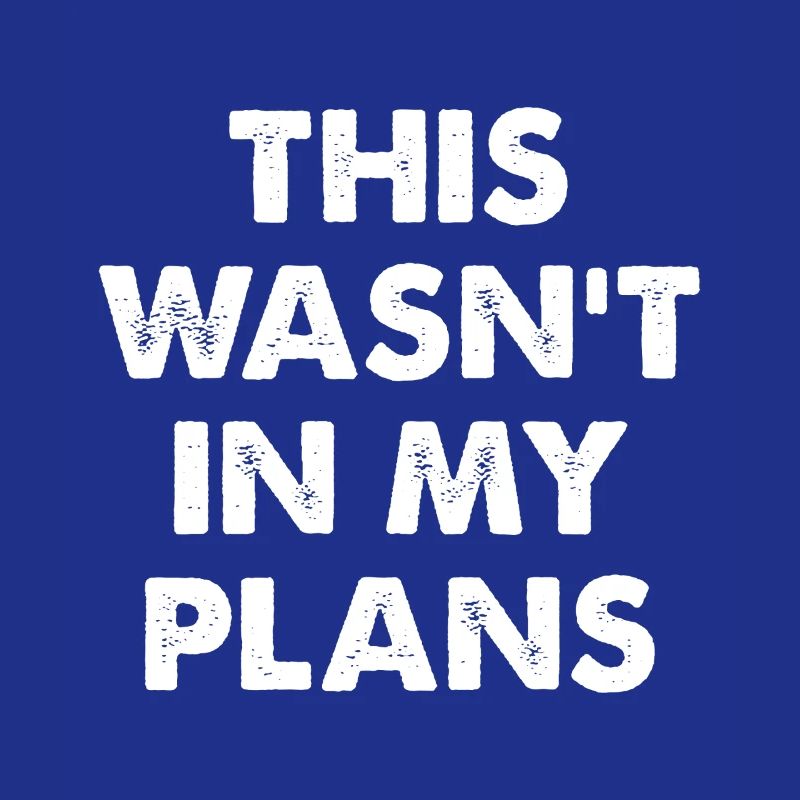Ce n’était pas dans mes plans