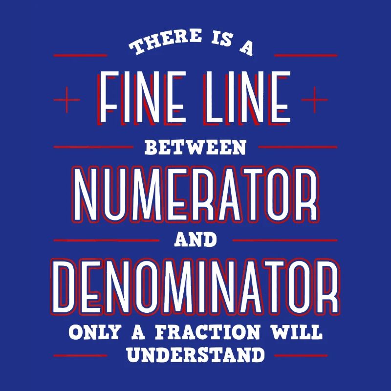 Fine Line Between Numerator Denominator