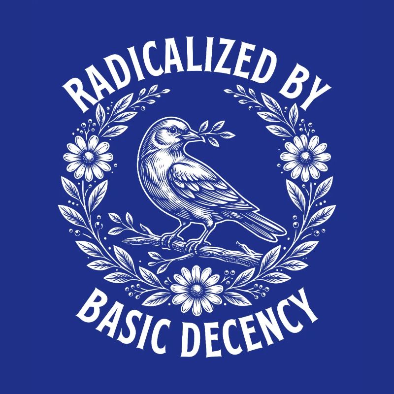 Radicalized Basic Decency Activist Equality 