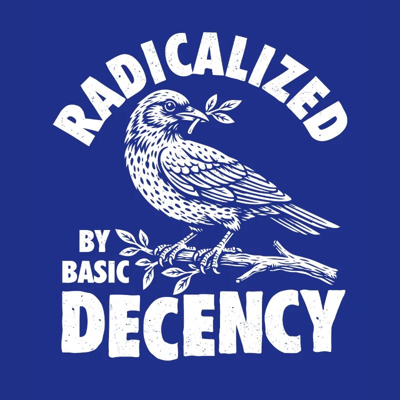 Radicalized Basic Decency Social Justice Kindness