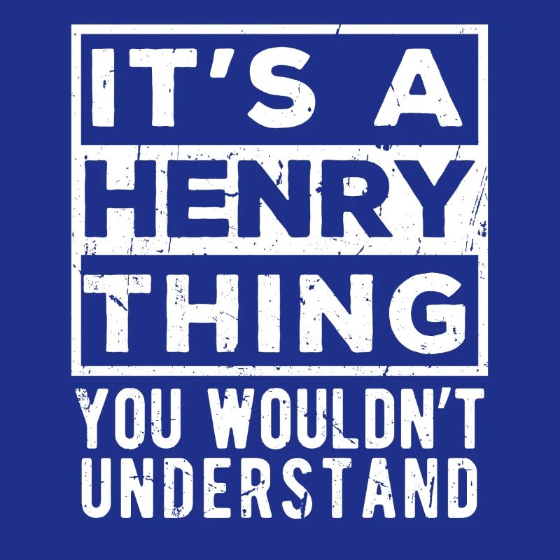 C’est une chose à la Henry que tu ne comprendrais pas