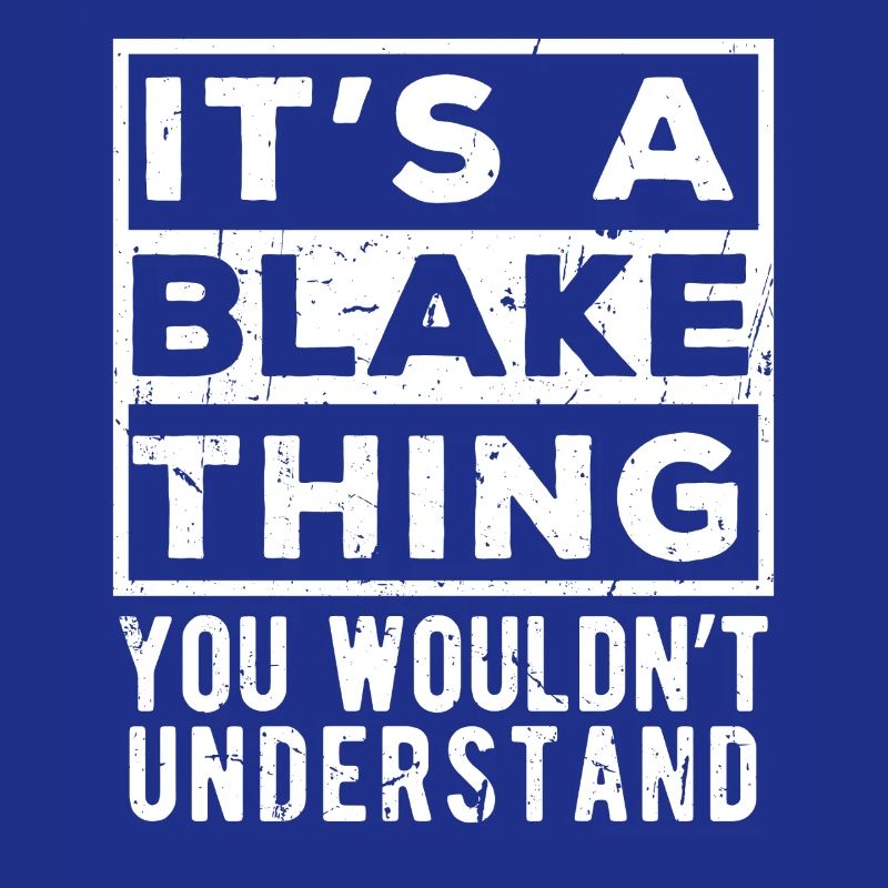 It’s A Blake Thing You Wouldn’t Understand