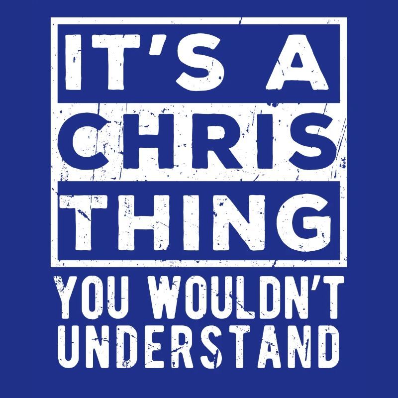 It’s A Chris Thing You Wouldn’t Understand