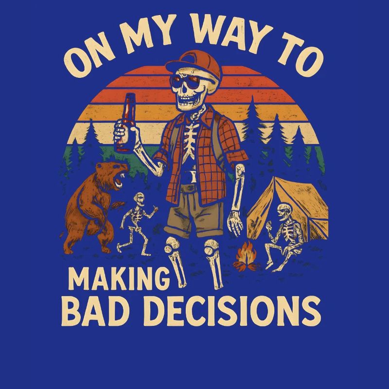 Camping Humor On My Way To Making Bad Decisions