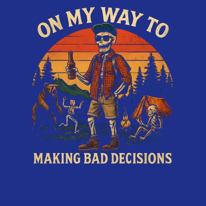 Camping Humor On My Way To Making Bad Decisions