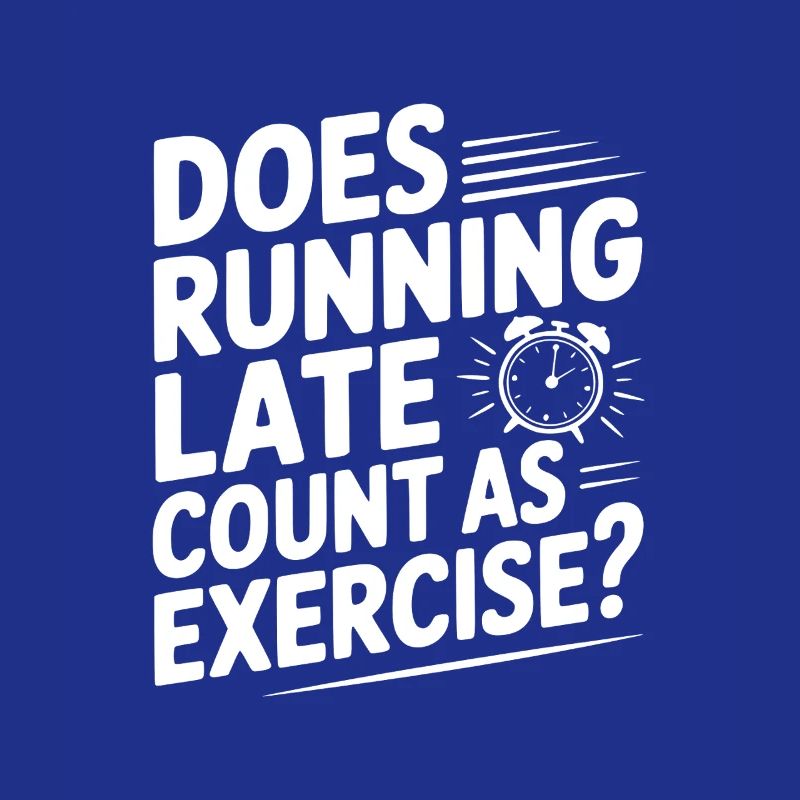 Does Running Late Count as Exercise?