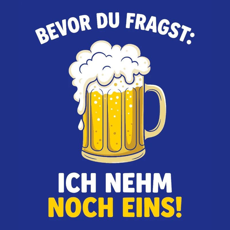 Bevor Du Fragst: Ich Nehm Noch Eins! German Beer