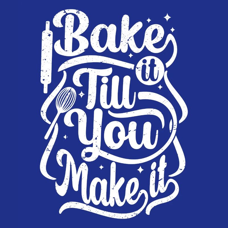 bake it till you make it