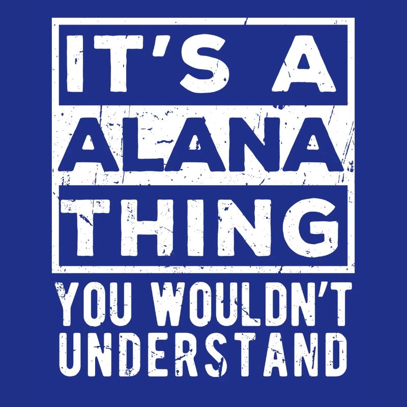 C’est une chose d’Alana que tu ne comprendrais pas