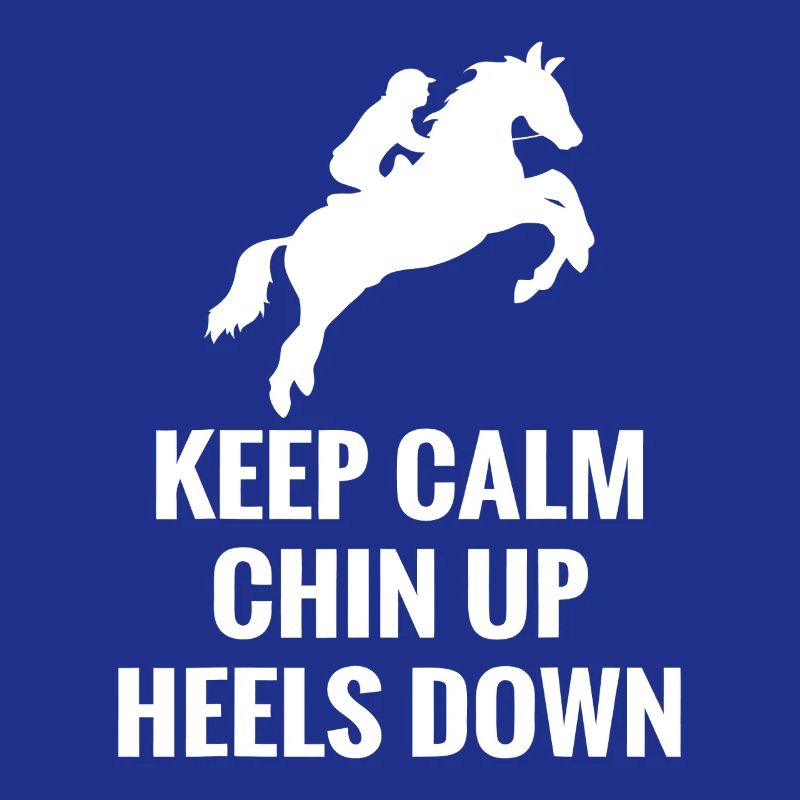 Keep Calm Chin Up Heels Down