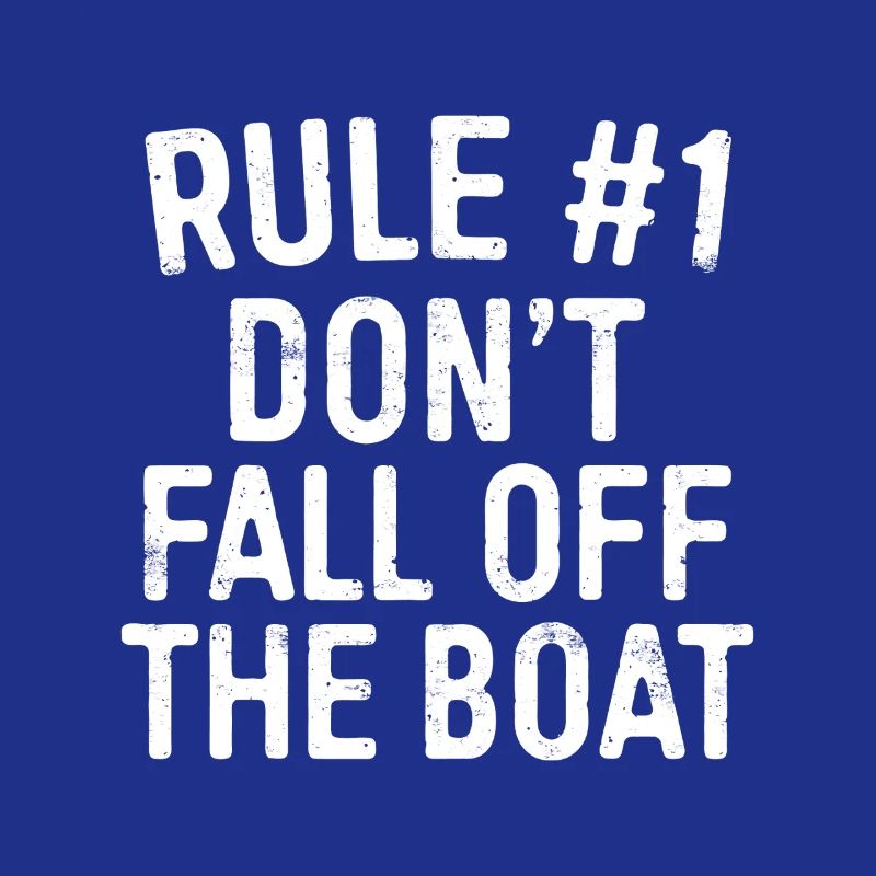 Rule 1 Don't Fall Off the Boat