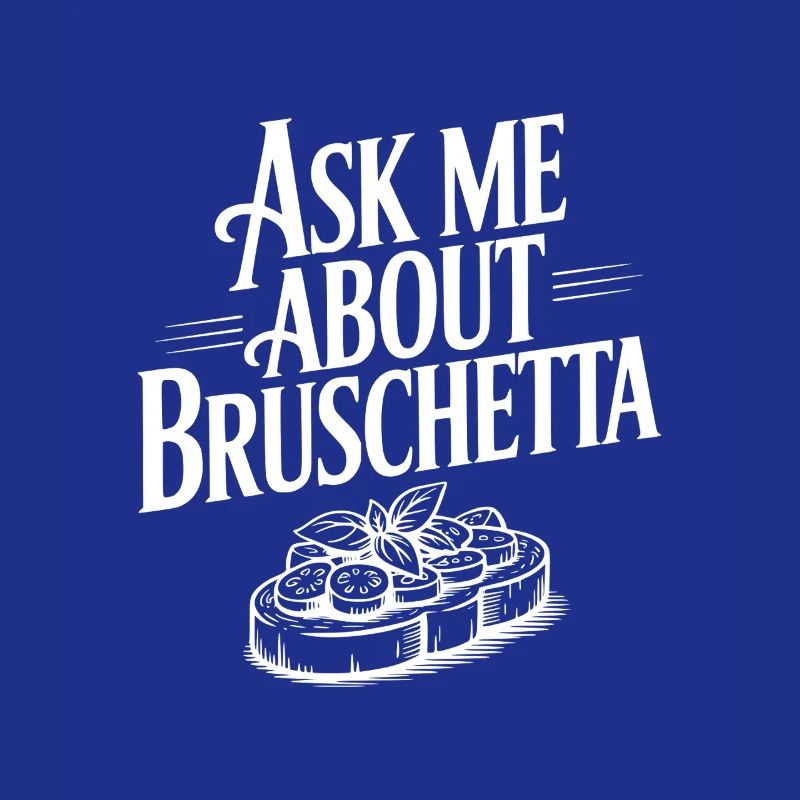 Ask Me About Bruschetta