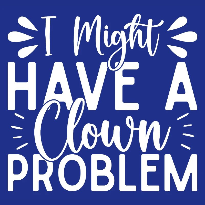 Circus Graphic I Have A Clown Problem Circus Gift