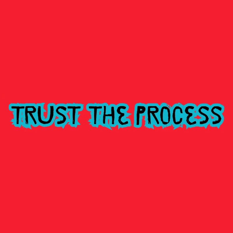 TRUST THE PROCESS conception