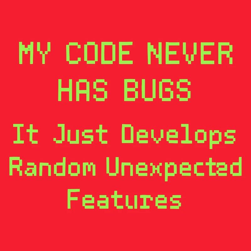 Mon code n’a jamais de bugs, il se développe simplement de manière aléatoire