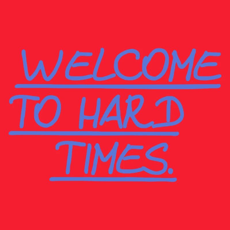 Bienvenue dans les temps difficiles