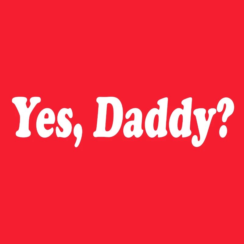 Yes daddy