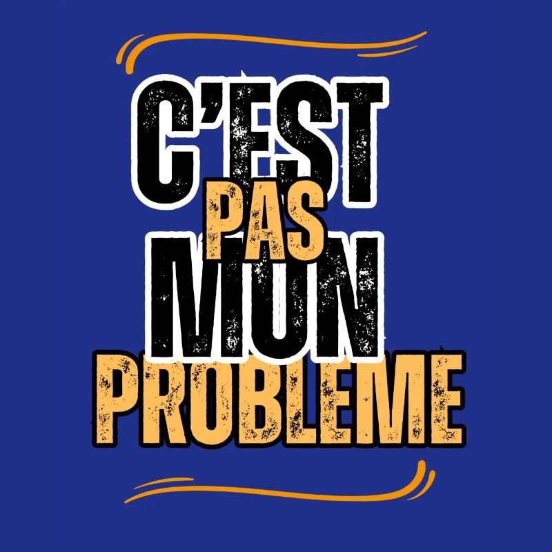 c'est pas mon problème