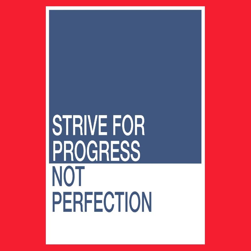 Strive for Progress, Not Perfection