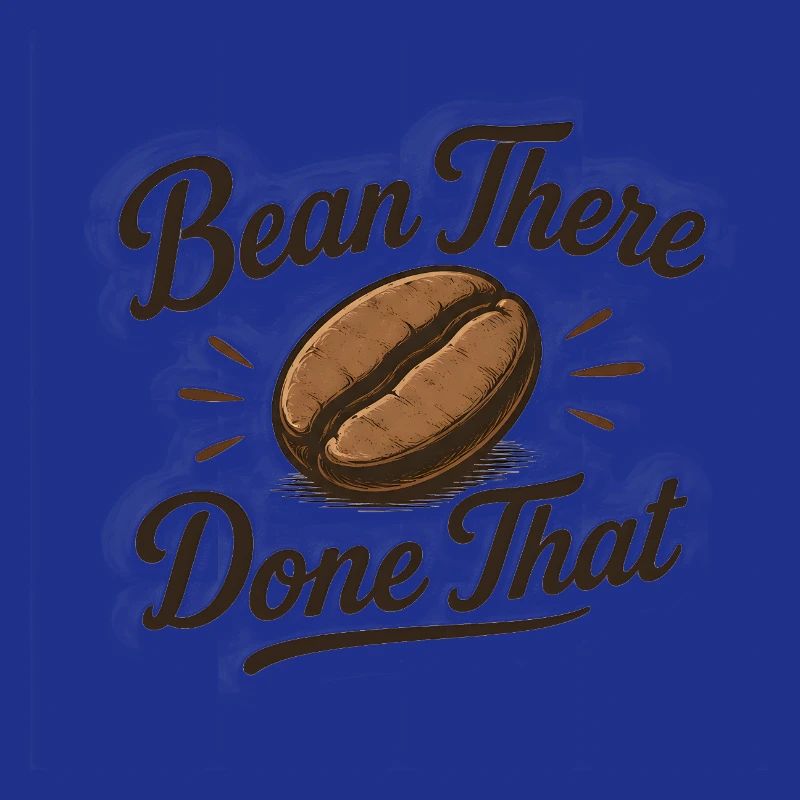 Bean there Done that - Kaffee Spruch lustig Bohne