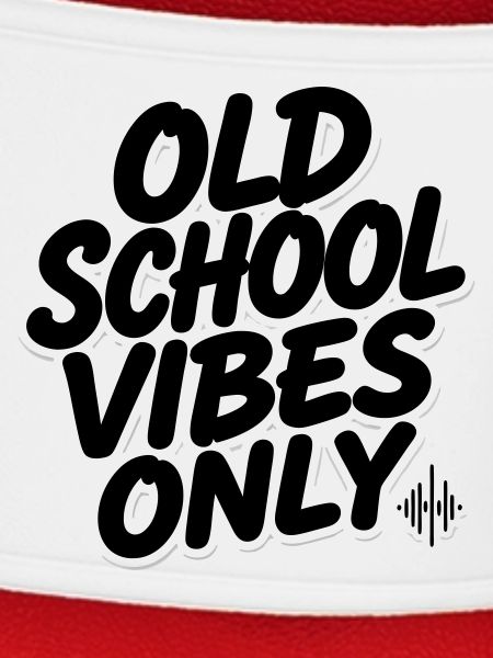OLD SCHOOL VIBES only