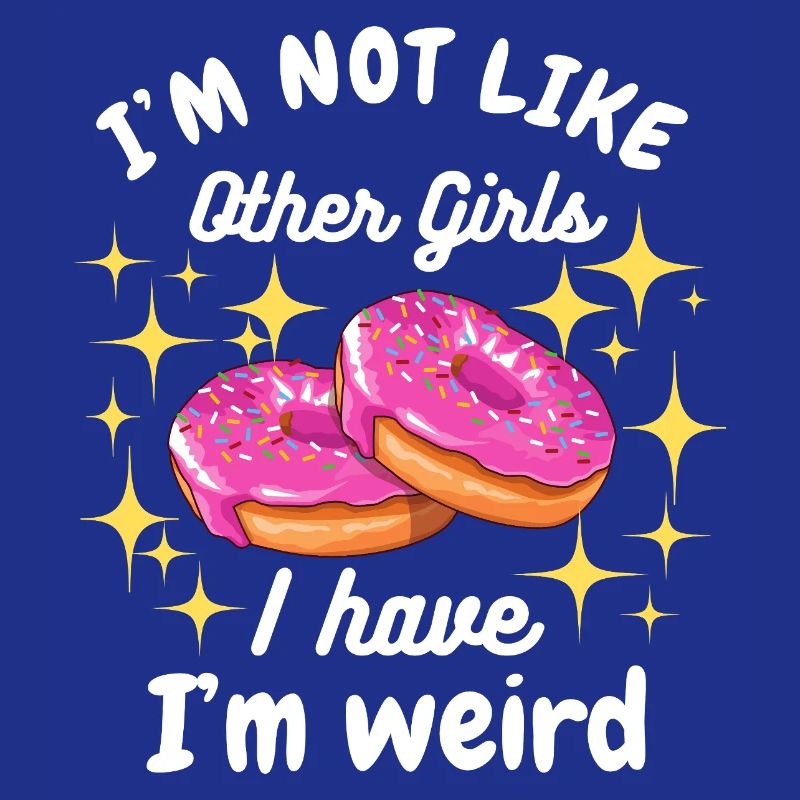 Ich bin nicht wie andere Mädchen, ich bin ein seltsamer Donut-Spaß
