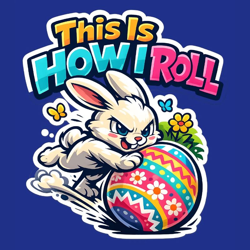 This is how I roll Bunny Bunny Spring