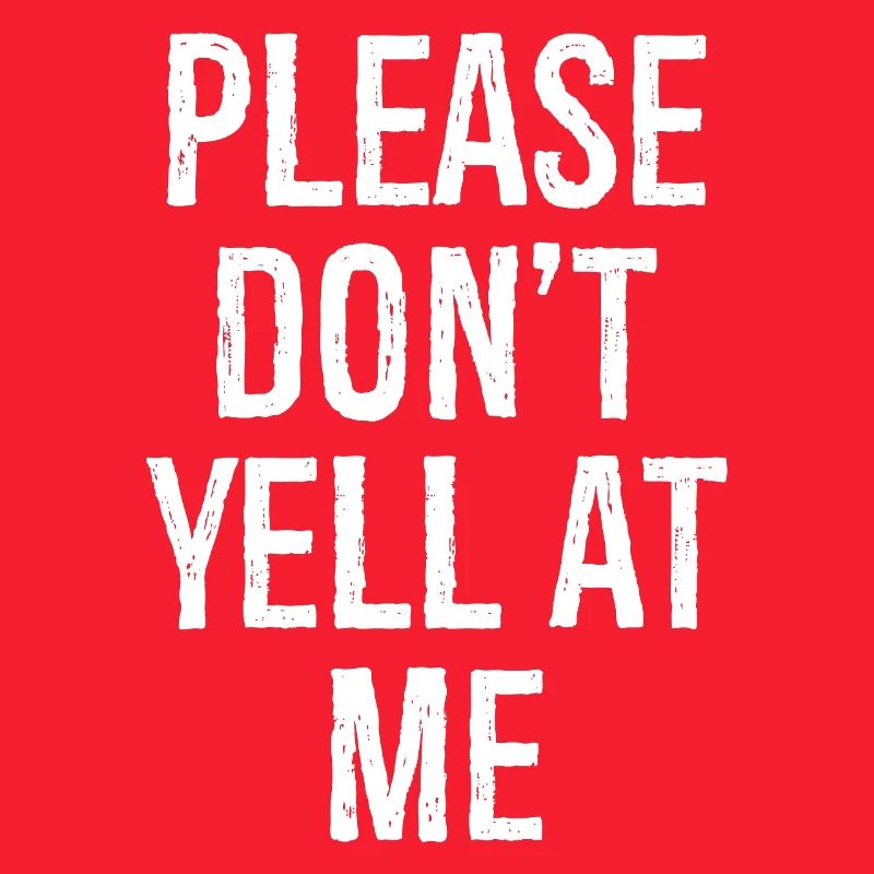 please don't yell at me