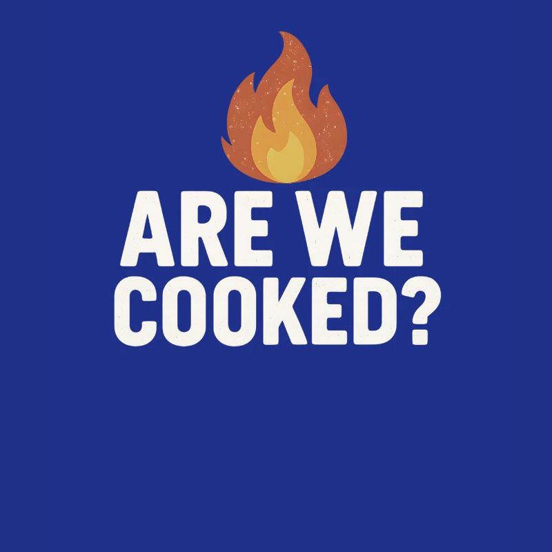 Are We Cooked Flame, Funny Meme Saying 