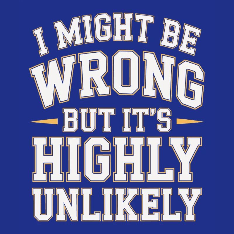 Might Be Wrong But Highly Unlikely Know-It-All