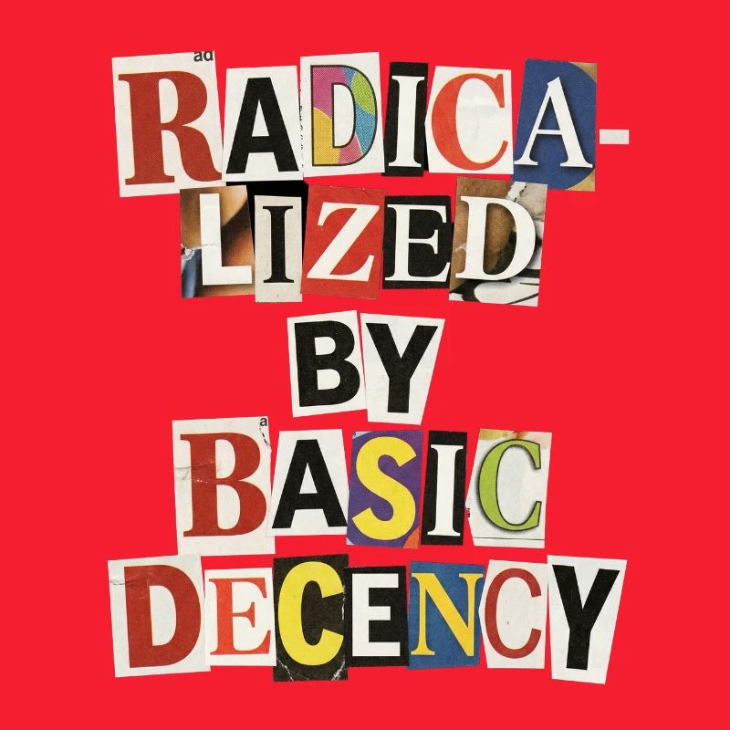 Radicalized by Decency Collage