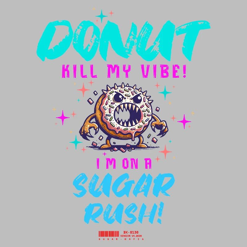 Do Not Kill My Vibe–Fun Donut Sugar Rush Saying
