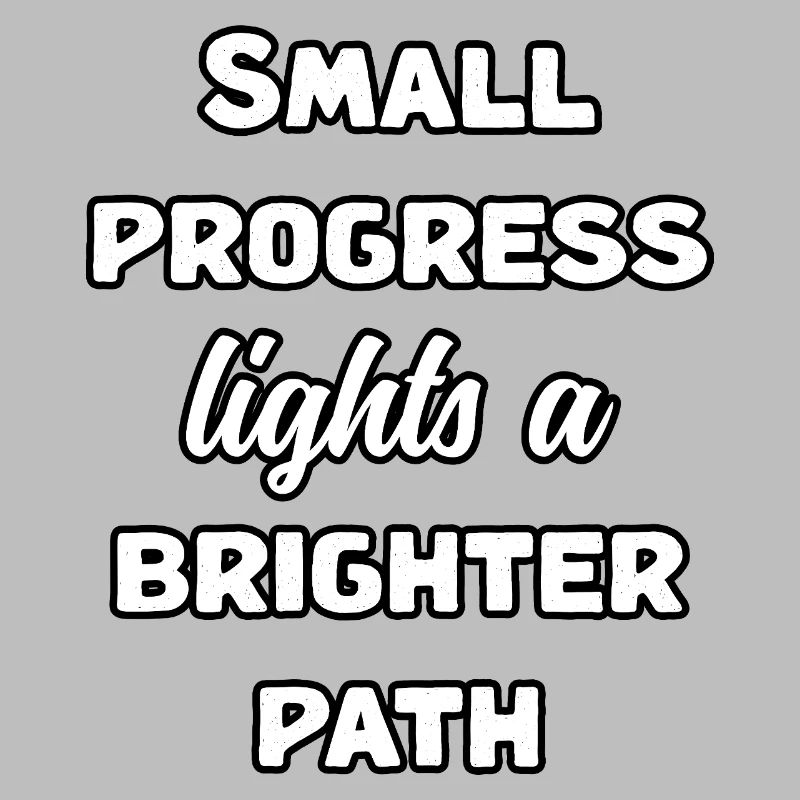Small Progress Lights A Brighter Path Message	
