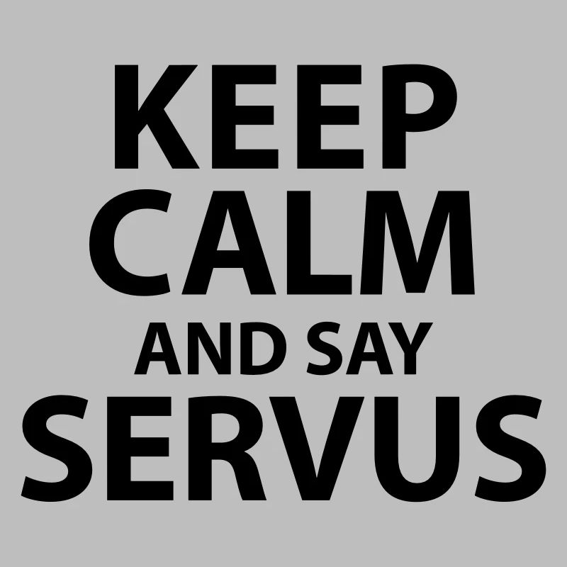 Keep calm and say Servus