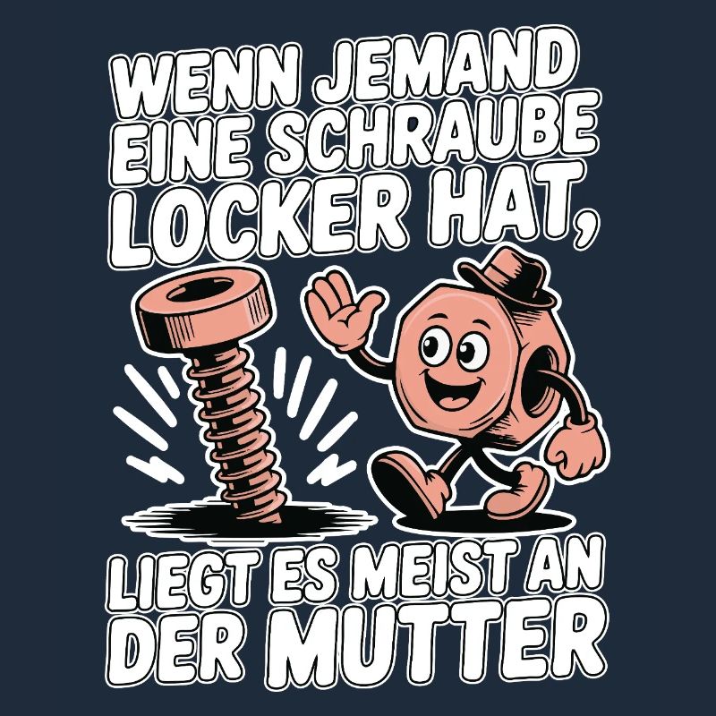 Wenn jemand eine Schraube locker hat Mutter Spruch