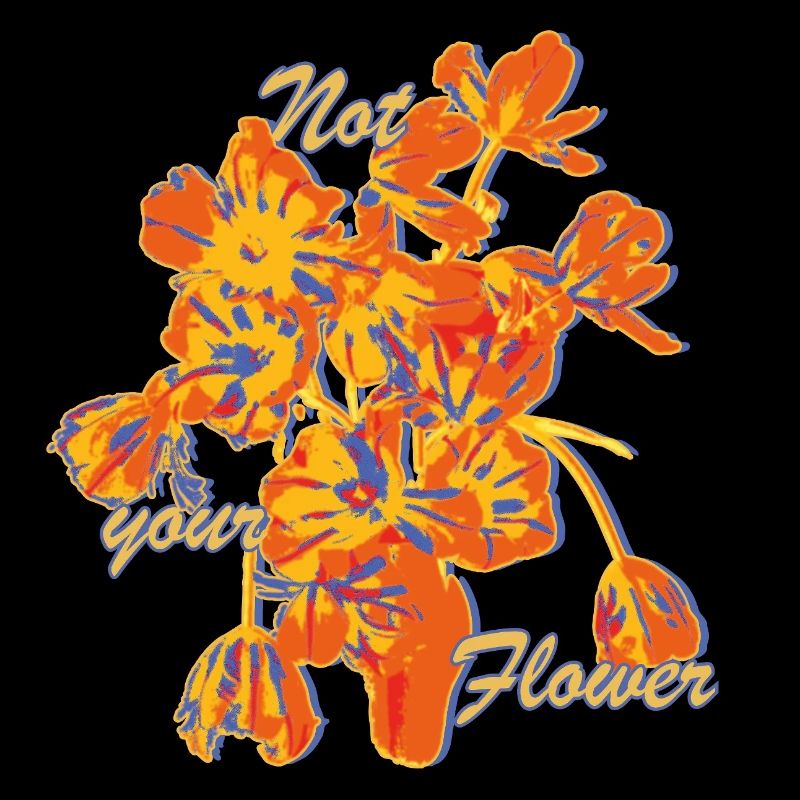 Not Your Flower Statement