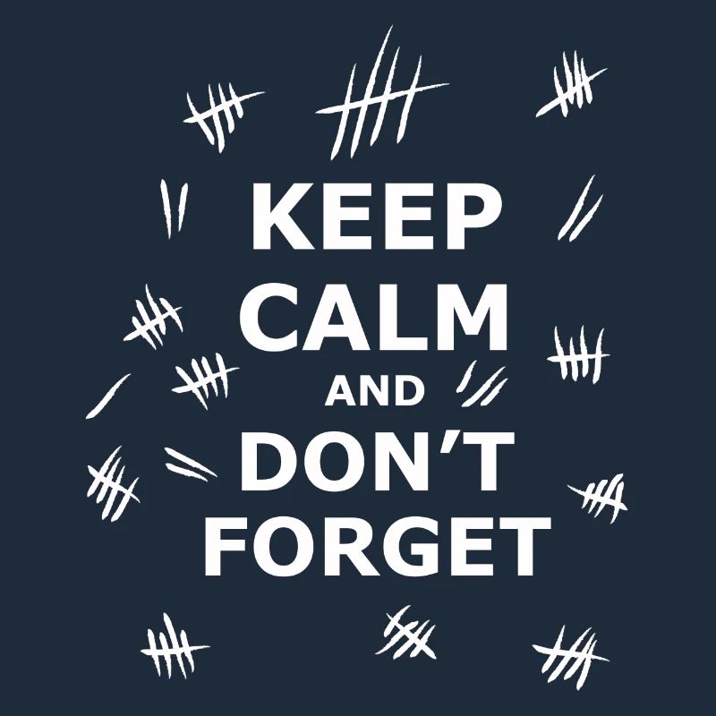 Keep Calm and Dont Forget