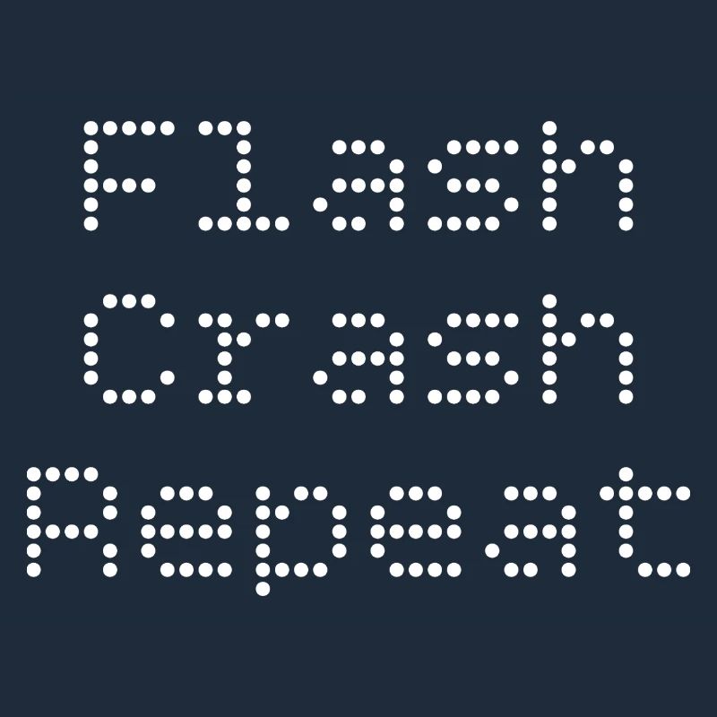 Flash. Crash. Repeat.