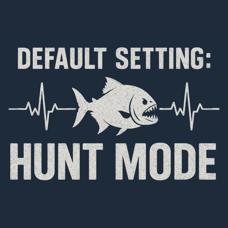 Hunt Mode Active | Piranha Angler Humor